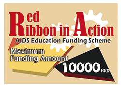 Red Ribbon in Action AIDS Education Funding Scheme Maximum Funding Amount 10000HKD